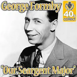 Our Seargent Major (Remastered) - Single - George Formby Our Seargent Major (Remastered) - Single - George Formby