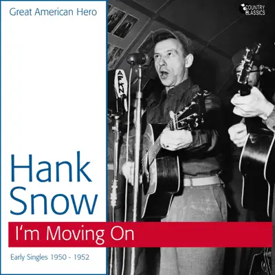 I'm Moving On: Early Singles 1950-1952 - Hank Snow