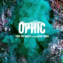 Ophic (feat. Jessie Jones) - Single by Free the Robots album reviews, ratings, credits