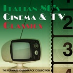 Italian 80's Cinema & TV Classics (The Ultimate Soundtrack Collection)