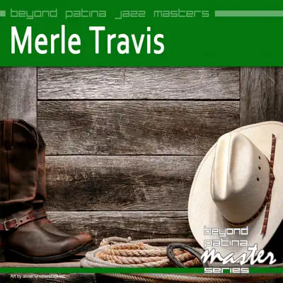 Beyond Patina Jazz Masters: Merle Travis - Merle Travis Beyond Patina Jazz Masters: Merle Travis - Merle Travis
