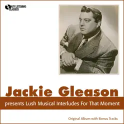 Lush Musical Interludes for That Moment (Original Album Plus Bonus Tracks) - Jackie Gleason