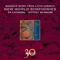 New World Symphonies – Baroque Music from Latin America by Ex Cathedra & Jeffrey Skidmore album reviews, ratings, credits