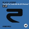 Black Legend - You See the Trouble With Me (Extended)