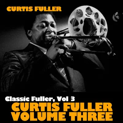Classic Fuller, Vol. 3: Curtis Fuller Volume 3 - Curtis Fuller