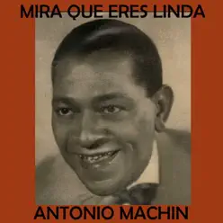 Mira Que Eres Linda - Antonio Machín