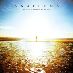 We're Here Because We're Here (Deluxe) - Anathema