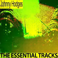 The Essential Tracks (Remastered) - Johnny Hodges The Essential Tracks (Remastered) - Johnny Hodges