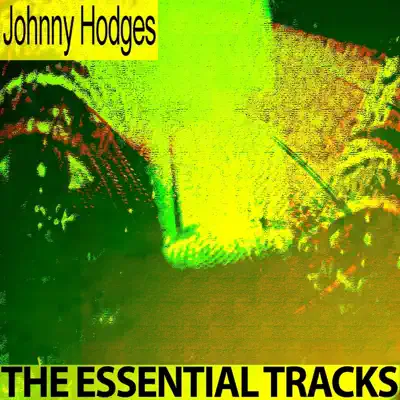 The Essential Tracks (Remastered) - Johnny Hodges The Essential Tracks (Remastered) - Johnny Hodges