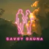 Savoy Sauna - EP album lyrics, reviews, download