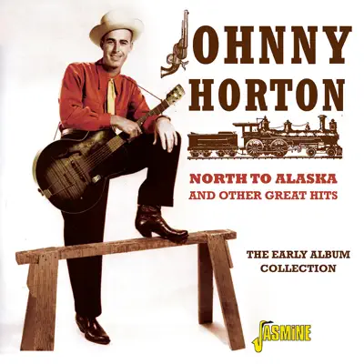 North To Alaska and Other Great Hits - The Early Album Collection - Johnny Horton
