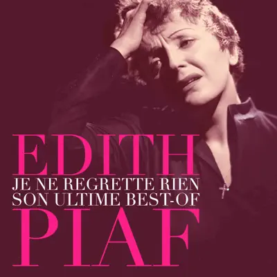 Non je ne regrette rien : Son ultime Best of Edith Piaf (Remasterisé) - Édith Piaf