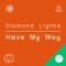 Have My Way - Diamond Lights lyrics