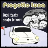 Progetto luna - Ogni tanto sento le voci