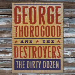 The Dirty Dozen - George Thorogood & The Destroyers
