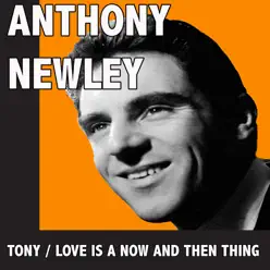 Tony / Love Is A Now And Then Thing - Anthony Newley