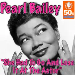 She Had to Go and Lose It At the Astor - Single by Pearl Bailey album reviews, ratings, credits