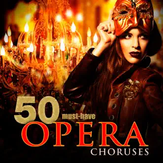 50 Must-Have Opera Choruses by Various Artists album reviews, ratings, credits