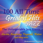 100 All Time Jazz Greatest Hits (The Unforgettable Jazz Giants: Sinatra, Armstrong, Fitzgerald, Waters and Many More) artwork