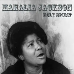 Holy Spirit - Mahalia Jackson
