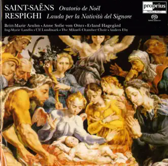 Saint-Saens: Christmas Oratorio - Respighi: Lauda per la nativita del Signore by Royal Opera Orchestra, strings, Anders Eby, Mikaeli Chamber Choir, Anne Sofie von Otter, Britt-Marie Aruhn, Ingmari Landin, Bengt Forsberg, Ulf Lundmark, Erland Hagegård, Karin Langebo, Jens-Christoph Lemke, Kerstin Hallin, Ingrid Lindgren, Patrick Wendel, Solveig Fageus, Lars Hagström, Torkel Borelius & Carl-Johan Nordin album reviews, ratings, credits