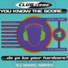 Clubscene: You Know the Score... Do Ya Luv Your Hardcore?, Vol. 1