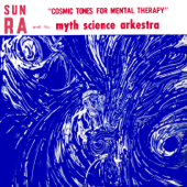 Cosmic Tones for Mental Therapy (Remastered 2014) [feat. Marshall Allen, Danny Davis, John Gilmore & Pat Patrick] - Sun Ra & His Myth Science Arkestra