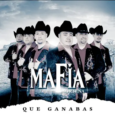Que Ganabas - Mafia Norteña