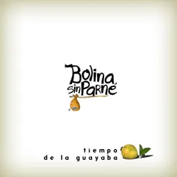 Tiempo de la Guayaba - Bolina Sin Parné Tiempo de la Guayaba - Bolina Sin Parné