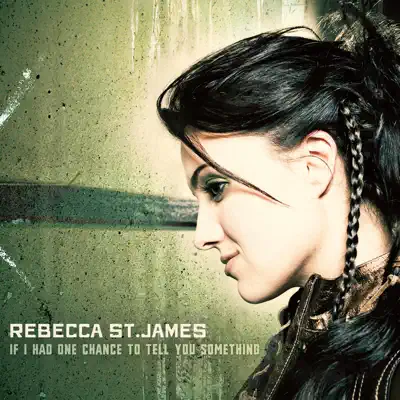 If I Had One Chance to Tell You Something - Rebecca St. James