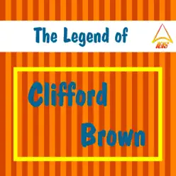 The Legend of Clifford Brown - Clifford Brown The Legend of Clifford Brown - Clifford Brown