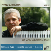 Ivano Battiston Plays Johann Sebastian Bach (Toccata, Italienisches Konzert, Chorales & Chaconne) - Ivano Battiston