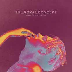 Goldrushed - The Royal Concept Goldrushed - The Royal Concept