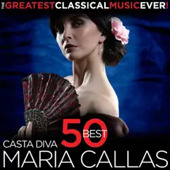 Casta Diva - 50 Best Maria Callas - The Greatest Classical Music Ever! by Maria Callas, Gustave Charpentier & Charles Gounod album reviews, ratings, credits