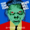 Heads Will Roll - Yeah Yeah Yeahs