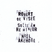 Robert de Visée : Suite en ré mineur - Noël Akchoté & ロベール・ド・ヴィゼー