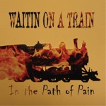 Waitin' On A Train - Just You