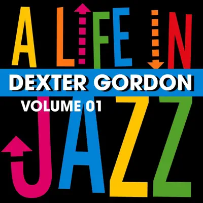 A Life In Jazz, Vol. 1 - Dexter Gordon A Life In Jazz, Vol. 1 - Dexter Gordon
