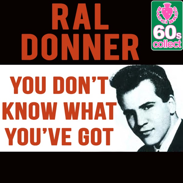 Ral Donner - You Dont Know What Youve Gotu