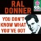 You Don't Know What You've Got - Ral Donner lyrics