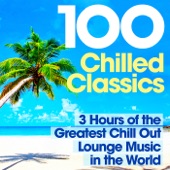 100 Chilled Classics - 3 Hours of the Greatest Chill Out Lounge Music in the World artwork