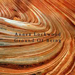 Ground of Being by Annea Lockwood album reviews, ratings, credits
