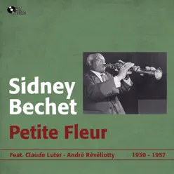 Petite fleur (1950-1957) [feat. Claude Luter & André Révéliotty] - Sidney Bechet