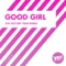 Good Girl (The Factory Team Remix) - Single