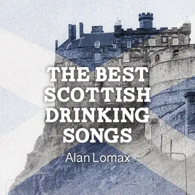 The Best Scottish Drinking Songs - Alan Lomax