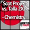Chemistry (Talla 2XLC Remix) - Scot Project & Talla 2XLC lyrics