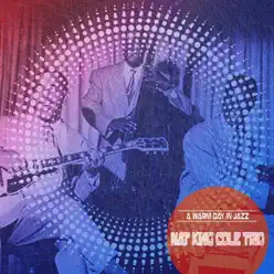 A Warm Day in Jazz (Remastered) - Nat King Cole Trio A Warm Day in Jazz (Remastered) - Nat King Cole Trio