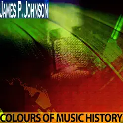 Colours of Music History (Remastered) - EP - James P. Johnson Colours of Music History (Remastered) - EP - James P. Johnson