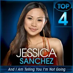 And I Am Telling You I'm Not Going (American Idol Performance) - Single - Jessica Sanchez