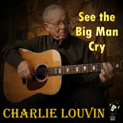 See the Big Man Cry - Charlie Louvin